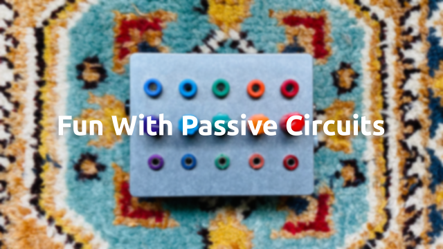 Fun With Passive Circuits